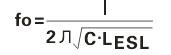 一個(gè)電容器的諧振頻率(fo)可以從它自身電容量(c) 和等效串聯(lián)電感量(LESL)得到